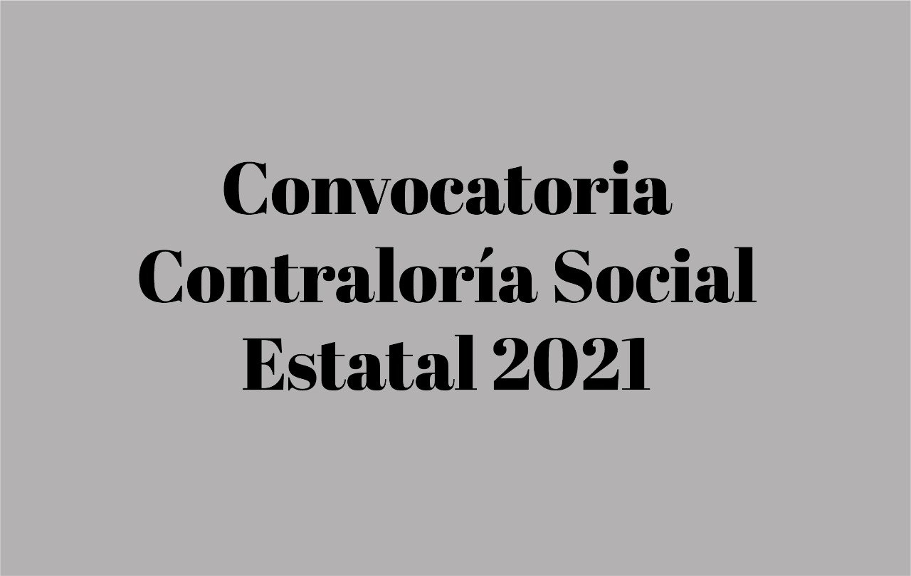 CONVOCATORIA CONTRALORÍA SOCIAL ESTATAL 2021