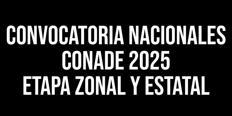 CONVOCATORIA NACIONALES CONADE 2025 ETAPA ZONAL Y ESTATAL